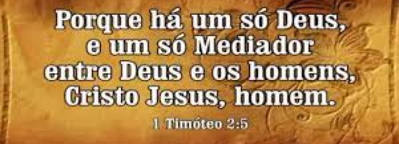O Senhor Jesus Cristo o Único Mediador entre Deus e os homens