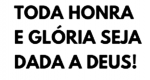O SENHOR CRIADOR UNICO DIGNO DE TODA  ADORACAO